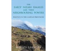 Miklós Sárközy The Early Nizari Ismailis and their Neighbouring Powe (Tascabile)