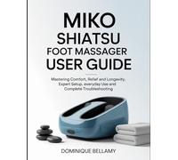 Miko Shiatsu Foot Massager User Guide: Mastering Comfort, Relief And Longevity, Expert Setup, Everyday Use And Complete Troubleshooting.