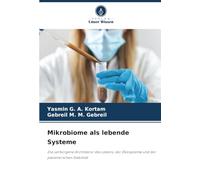 Mikrobiome als lebende Systeme: Die verborgene Architektur des Lebens, der Ökosysteme und der planetarischen Stabilität