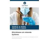 Mikrobiome als lebende Systeme: Die verborgene Architektur des Lebens, der Ökosysteme und der planetarischen Stabilität