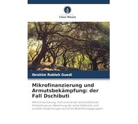Mikrofinanzierung und Armutsbekämpfung: der Fall Dschibuti: Mikrofinanzierung, Instrumente der wirtschaftlichen Entwicklung zur Bewertung der ... Auswirkungen auf arme Bevölkerungsgruppen