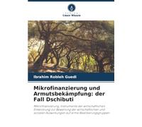 Mikrofinanzierung und Armutsbekämpfung: der Fall Dschibuti: Mikrofinanzierung, Instrumente der wirtschaftlichen Entwicklung zur Bewertung der ... Auswirkungen auf arme Bevölkerungsgruppen