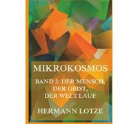 Mikrokosmos: Band 2: Der Mensch, der Geist, der Welt Lauf
