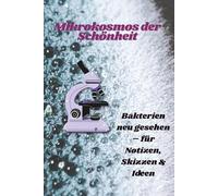 Mikrokosmos der Schönheit: Bakterien neu gesehen - für Notizen, Skizzen & Ideen