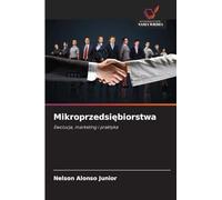Mikroprzedsi¿biorstwa: Ewolucja, marketing i praktyka
