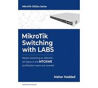 MikroTik Switching with LABS: Master Switching on MikroTik - All Topics in the MTCSWE Certification exam are covered.