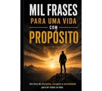 MIL FRASES PARA UMA VIDA COM PROPÓSITO