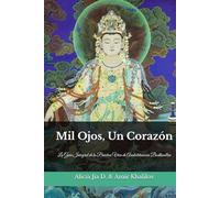 Mil Ojos, Un Corazón: La Guía Integral de la Práctica Viva de Avalokiteśvara Bodhisattva