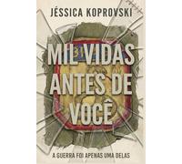 MIL VIDAS ANTES DE VOCÊ: A Guerra Foi Apenas Uma delas