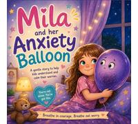 Mila and Her Anxiety balloon: Kids book about Worry and Resilience