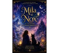 Mila e Nox: E i custodi dei mondi dimenticati