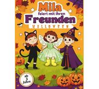 Mila feiert mit ihren Freunden Helloween: Mila und ihre Abenteuer - Das kreative Ausmalbuch für Kinder ab 3 Jahren | mit abenteuerlicher Geschichte von Mila und ihren Freunden | A4 Format