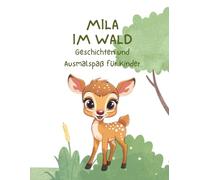 Mila im Wald - Geschichten und Malbuch: Vorlesegeschichte und Ausmalbilder für Kinder ab 3 Jahren - kreative Familienzeit zum Vorlesen, Malen und Entdecken