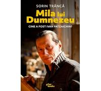Mila lui Dumnezeu. Cine a fost Ivan Patzaichin? - Sorin Tranca