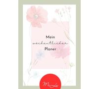 MiLa "Mein wöchtentlicher Planer" FLORAL: undatierter Wochenplaner auf Deutsch im Format DIN A5 | wöchentlicher Terminkalender und Haushaltsplaner ... Notizfeld und Einkaufsliste | 52 Doppelseiten