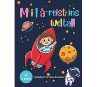 Mila reist ins Weltall: Mila und ihre Abenteuer - Das kreative Ausmalbuch für Kinder ab 3 Jahren | mit abenteuerlicher Geschichte von Mila und ihren Freunden | A4 Format