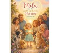 Mila und das Licht in ihrem Herzen: Geschichten, die Kinder stark machen