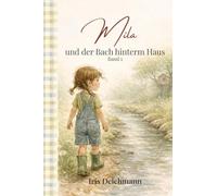 Mila und der Bach hinterm Haus: Eine ruhige Geschichte über Freundschaft, Mut und kleine Abenteuer