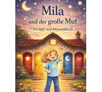 Mila und der große Mut: Ein Mal- und Mitmachbuch