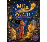Mila und der Kleine Stern - Ein magisches Abendteuer im Sternenwald: Eine zauberhafte Reise durch den Sternenwald über Mut, Freundschaft und das Helfen