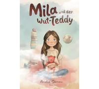 Mila und der Wut-Teddy - Band 1 Mila und ihre Gefühle: Ein Kinderbuch über Wut, Mut und Selbstvertrauen für Kinder ab 6 Jahren