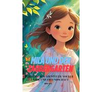 Mila und der Zaubergarten: Ein magisches Abenteuer voller Wunder und Freundschaft