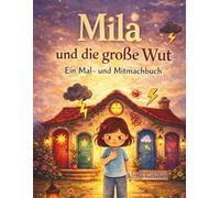 Mila und die große Wut: Ein Mal- und Mitmachbuch über Gefühle