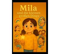 Mila: und die kleinen großen Dinge