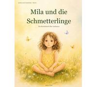 Mila und die Schmetterlinge: Ein Kinderbuch über Autismus - für Kinder, die die Welt anders erleben und für Eltern, die sie wirklich verstehen wollen.