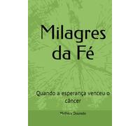 Milagres da Fé: Quando a esperança venceu o câncer