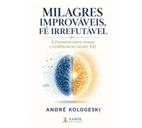 Milagres Improváveis, Fé Irrefutável: A fronteira entre crença e evidência no século XXI