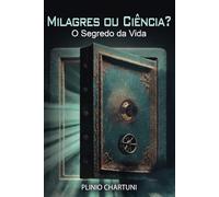 MILAGRES OU CIÊNCIA?: O Segredo da vida