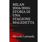 MILAN 2004/2005: STORIA DI UNA STAGIONE MALEDETTA