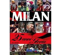 Milan. 25 anni di gloria. 1986-2011. Ediz. illustrata