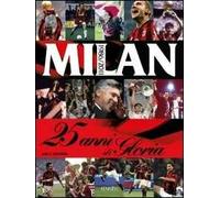 Milan. 25 anni di gloria. 1986-2011. Ediz. illustrata