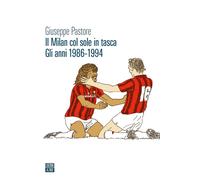 MILAN COL SOLE IN TASCA. GLI ANNI 1986-1994 (IL) - Pastore Giuseppe - 2022
