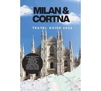 Milan & Cortina travel guide 2026: The Ultimate Milan & Cortina d’Ampezzo Travel Companion: Discover the Dolomites, Top Attractions, Accommodation ... for Your stay & for the 2026 winter games.