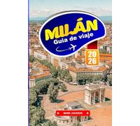 MILÁN GUÍA DE VIAJE 2026: Distritos de moda, arquitectura histórica y gastronomía local en el norte de Italia