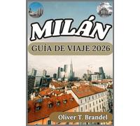 MILÁN GUÍA DE VIAJE 2026: Experimentar Milán: Perspectivas prácticas sobre sus barrios, tradiciones y el pulso contemporáneo de la ciudad