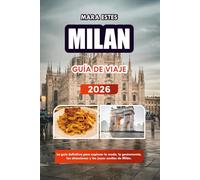 MILAN GUÍA DE VIAJE 2026: La guía definitiva para explorar la moda, la gastronomía, las atracciones y las joyas ocultas de Milán.