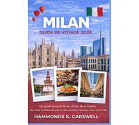 MILAN GUIDE DE VOYAGE 2026: Guide d'initié de la culture,de la cuisine,des monuments emblématiques et des quartiers les plus élégants del aville