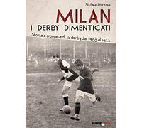 Milan. I derby dimenticati. Storia e cronaca di 42 derby dal 1900 al 1922
