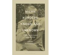 Milan Kundera Known and Unknown: Multidimensional Analysis of Selected Works