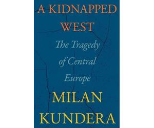 Milan Kundera Kundera Milan A Kidnapped West (Copertina rigida)