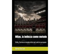 Milan, la bellezza come metodo: Stile, forma e modernità nel calcio europeo