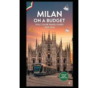 MILAN ON A BUDGET (FULL COLOR TRAVEL GUIDE 2025-2026): Explore Expert Best Pocket Accomodation, Food Markets, Scenic Drives Transit Routes and Cultural itineraries Like a Local