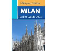 MILAN POCKET GUIDE 2025: Chic Streets, Grand Architecture, and Insider Tips for the Fashion Capital of the World