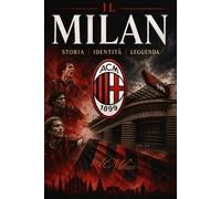Milan: Storia Identità Leggenda
