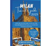 MILAN TRAVEL GUIDE 2025: Explore Duomo Like a Local; Chic Neighborhood Walks, & Authentic Italian Flavours