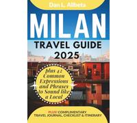 MILAN Travel Guide 2025: For Solo Tourist, Families, Seniors, Couples to Explore Top Beaches, Cuisine And Attractive Monuments with an Ideal 7-Days Itinerary & Checklist.